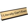 imageExcelMark I Literally Cant Even Desk Plate  2quot x 8quot Novelty Name Plate  Gold Name Plate with Black Desk Holder