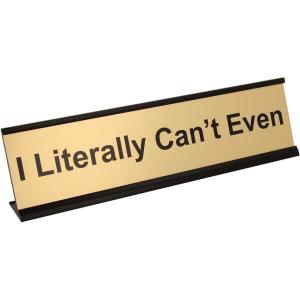 imageExcelMark I Literally Cant Even Desk Plate  2quot x 8quot Novelty Name Plate  Gold Name Plate with Black Desk Holder